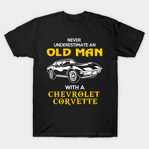 Old Man With Chevrolet Corvette Gift Never Underestimate Old Man Grandpa Father Husband Who Love or Own Vintage Car
